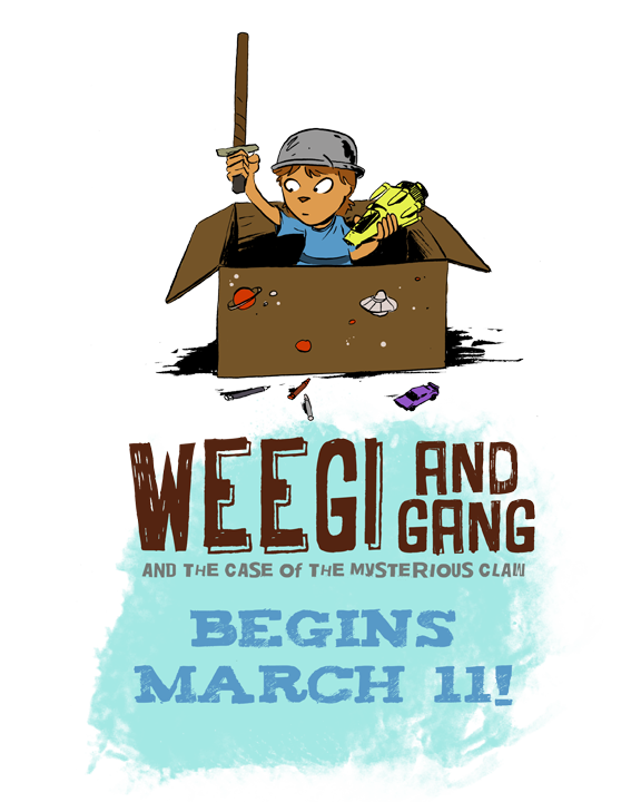Weegi and Gang Starts March 11!